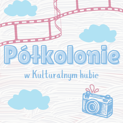 Półkolonie w Kulturalnym hubie 2026